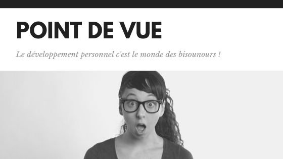 Point de vue, le développement personnel c'est le monde des bisounours