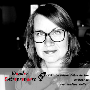 EP 1 WONDER ENTREPRENEUR LA RAISON D'ÊTRE DE TON ENTREPRISE