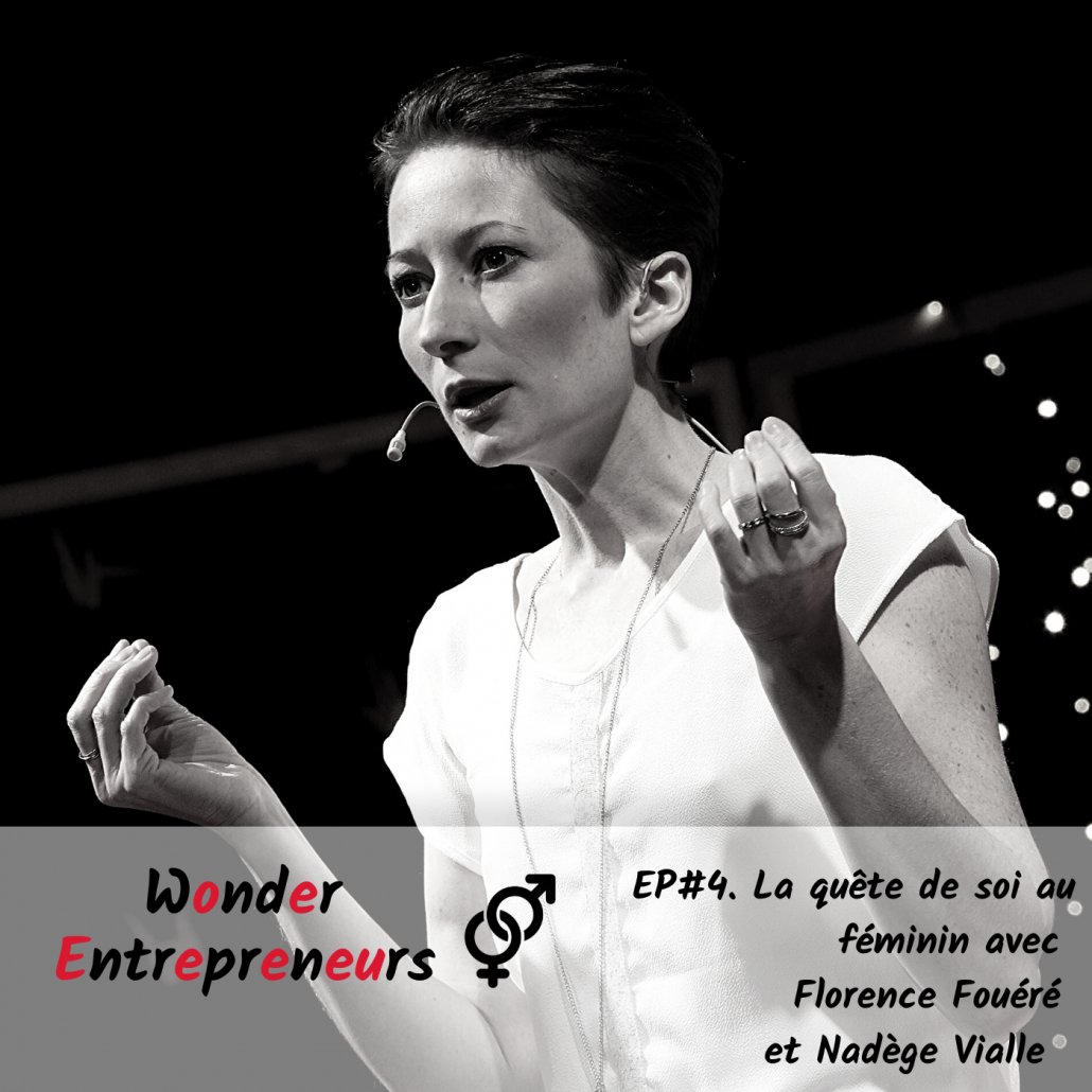 Ep 4 Ep 3 Wonder Entrepreneurs La quête de soi au féminin avec Florence Fouéré et Nadège Vialle