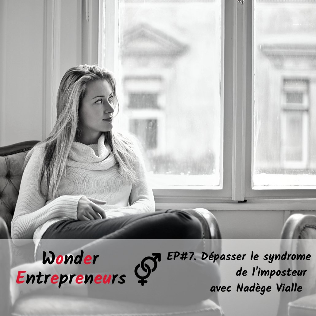 EP 7 WONDER ENTREPRENEUR DEPASSER LE SYNDROME DE L'IMPOSTEUR AVEC NADEGE VIALLE