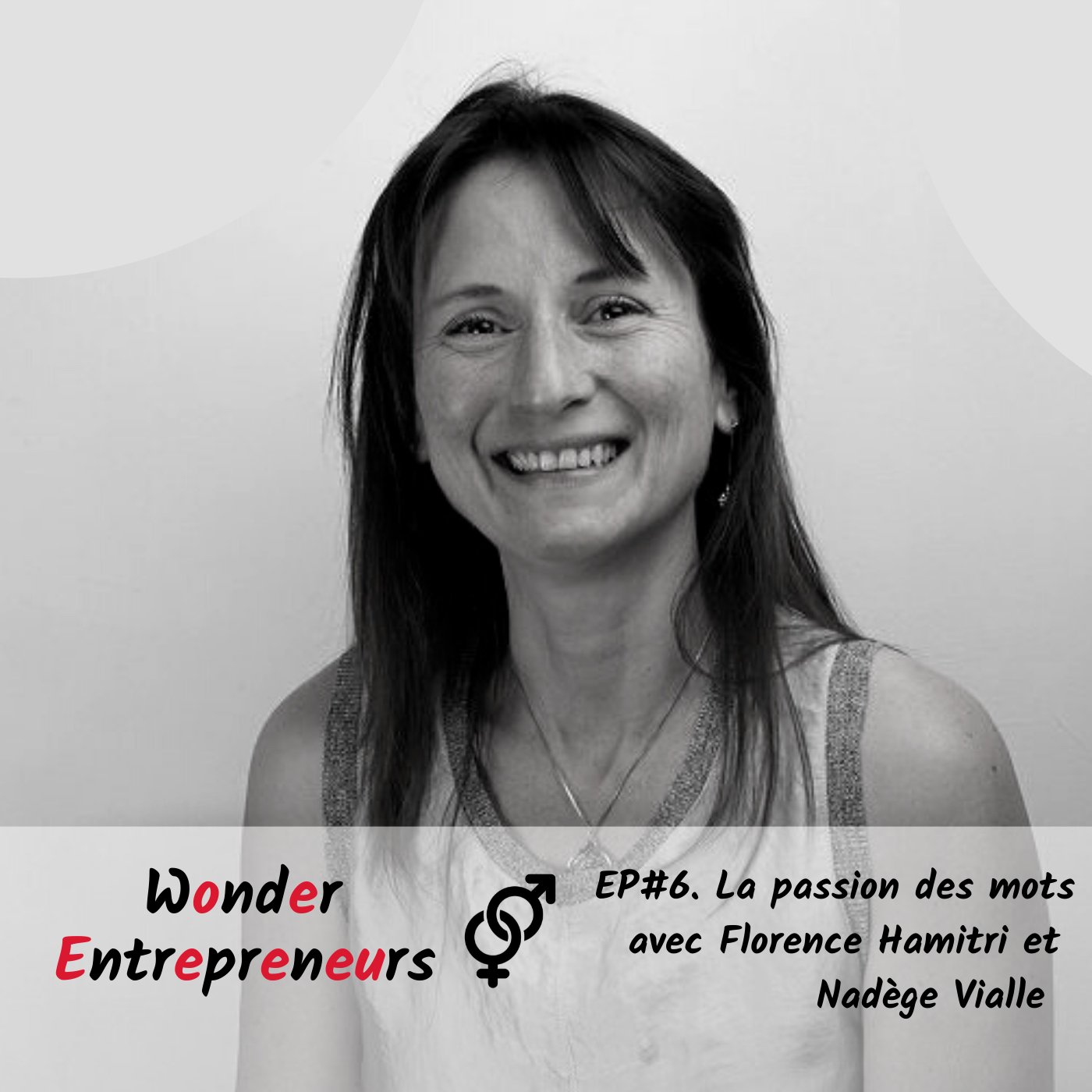 EPISODE 6 WONDER ENTREPRENEURS LA PASSION DES MOTS AVEC FLORENCE HAMITRI ET NADEGE VIALLE