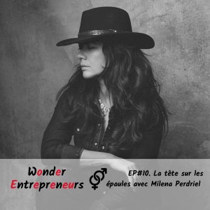Episode 10 Wonder Entrepreneurs La tête sur les épaules avec Milena Perdriel et Nadege Vialle