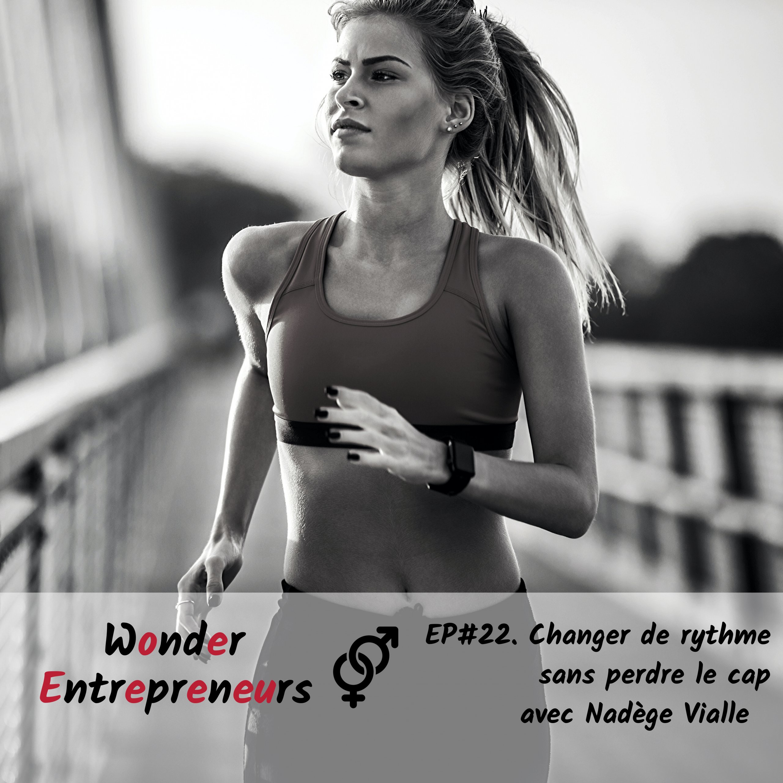 Ep 22 Podcast Wonder Entrepreneurs Changer de rythme sans changer de cap