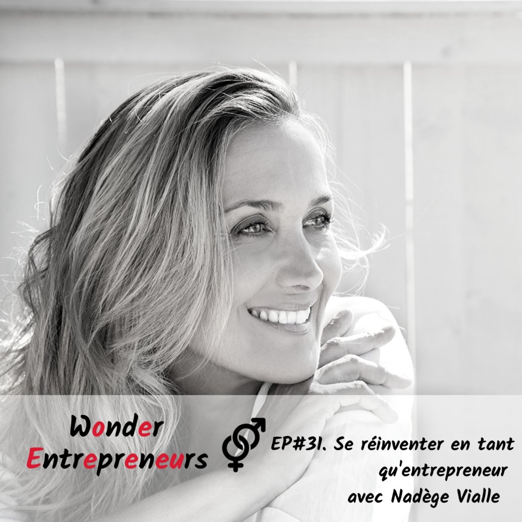 EP 31 Podcast Wonder Entrepreneurs Se réinventer en tant qu'entrepreneur