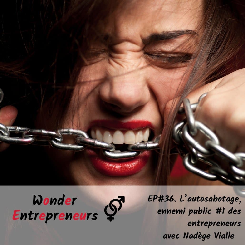Ep 26 Podcast Wonder Entrepreneurs L’autosabotage, ennemi public #1 des entrepreneurs