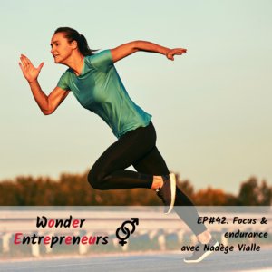 EP 42 Focus et Endurance Podcast Wonder entrepreneurs