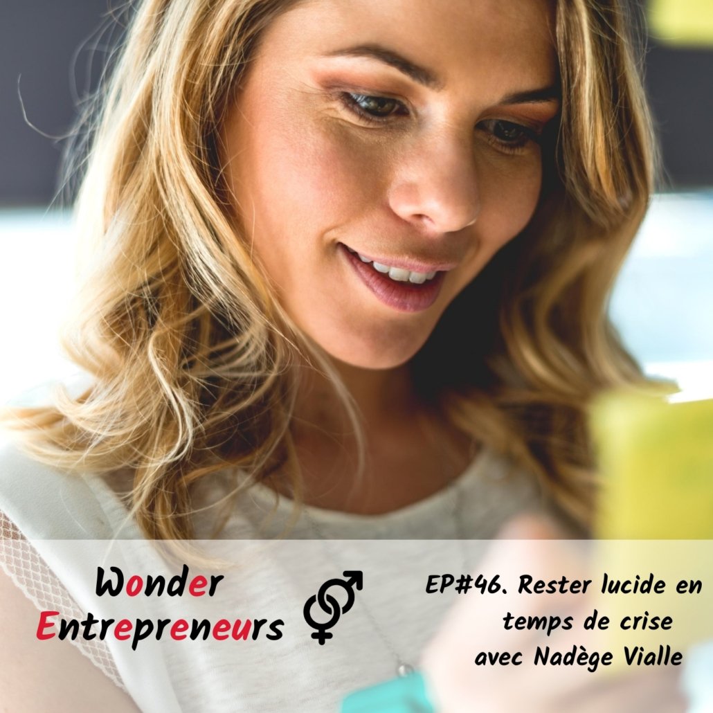 EP 46 RESTER LUCIDE EN TEMPS DE CRISE PODCAST WONDER ENTREPRENEURS