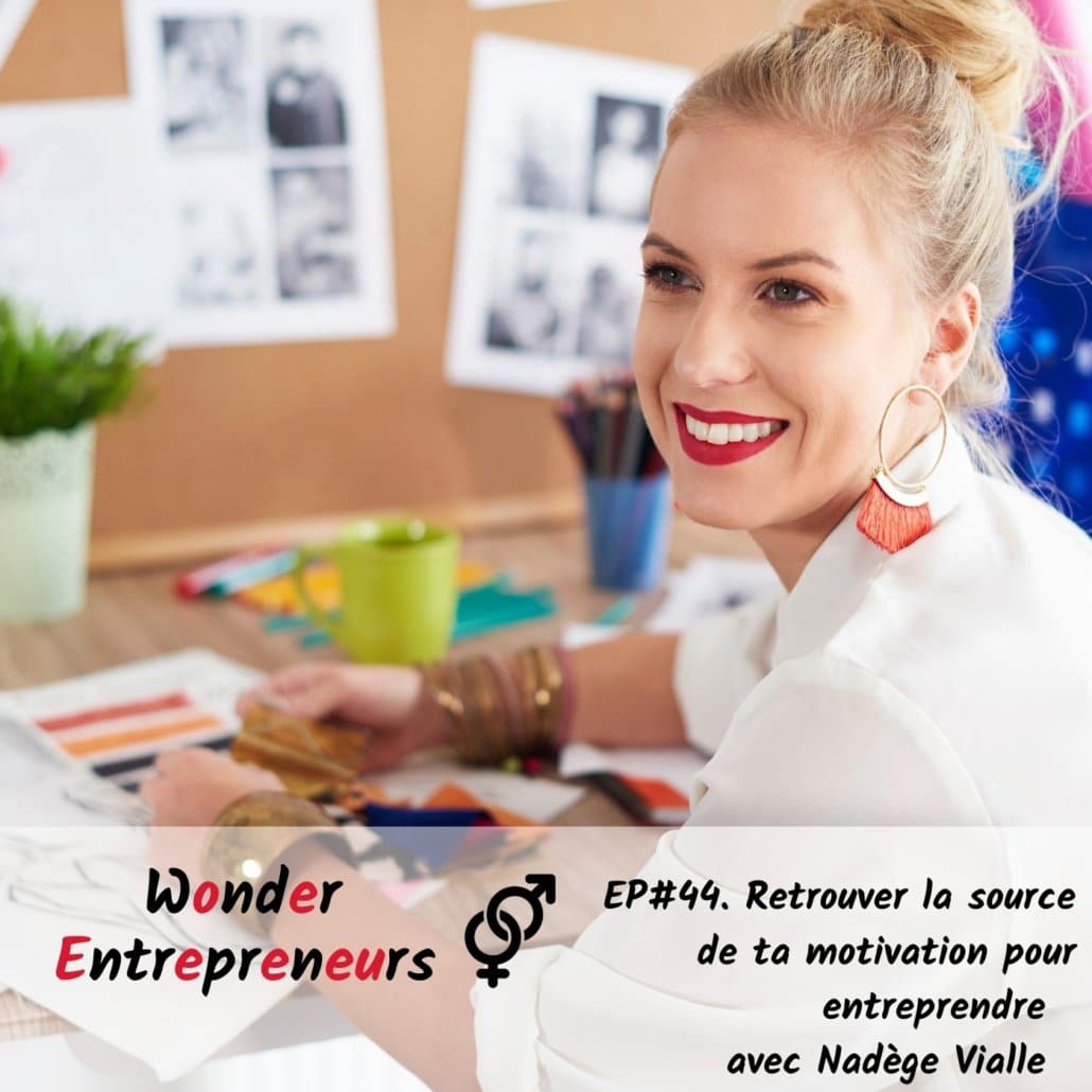 ep 44 Retrouver la source de ta motivation pour entreprendre podcast wonder entrepreneurs