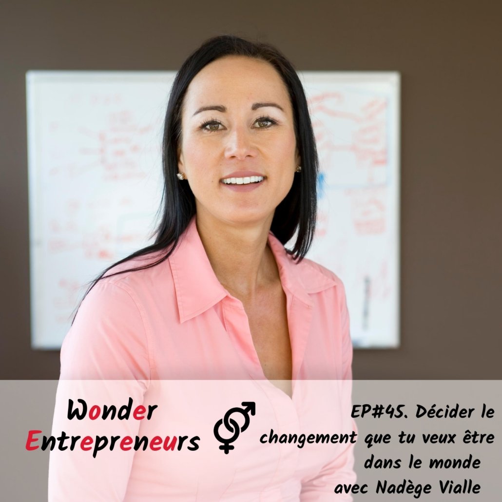 ep 45 Décider le changement que tu veux être dans le monde Podcast Wonder entrepreneurs