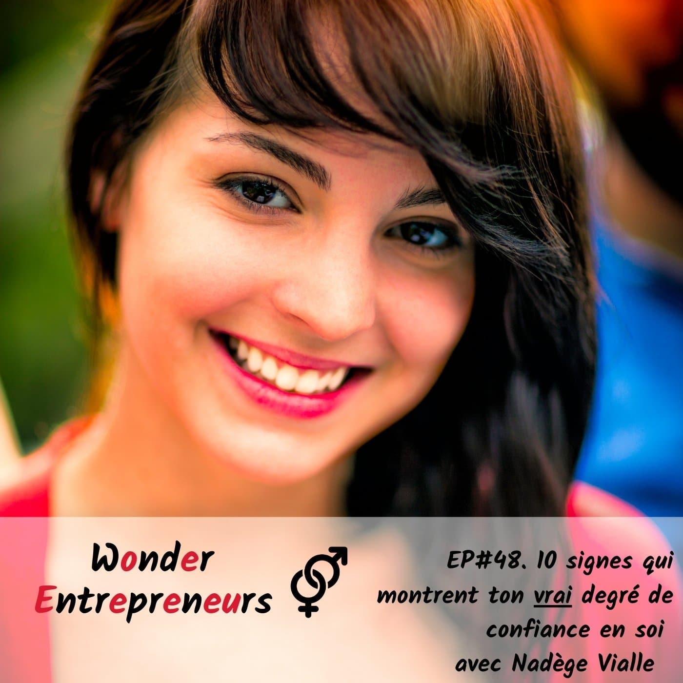 EP 48- 10 signes qui montrent ton vrai degré de confiance en soi PODCAST WONDER ENTREPRENEUR