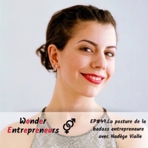 EP 49 LA POSTURE DE LA BADASS ENTREPRENEURE - PODCAST WONDER ENTREPRENEURS