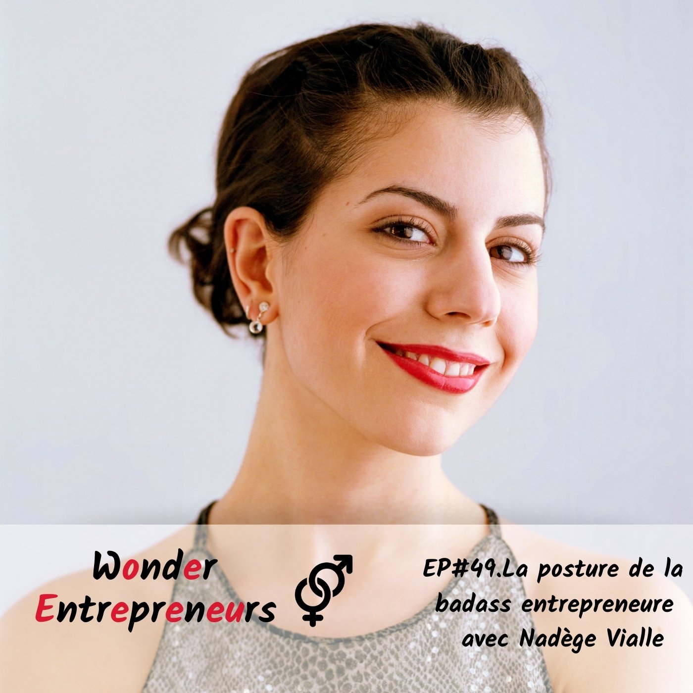 EP 49 LA POSTURE DE LA BADASS ENTREPRENEURE - PODCAST WONDER ENTREPRENEURS