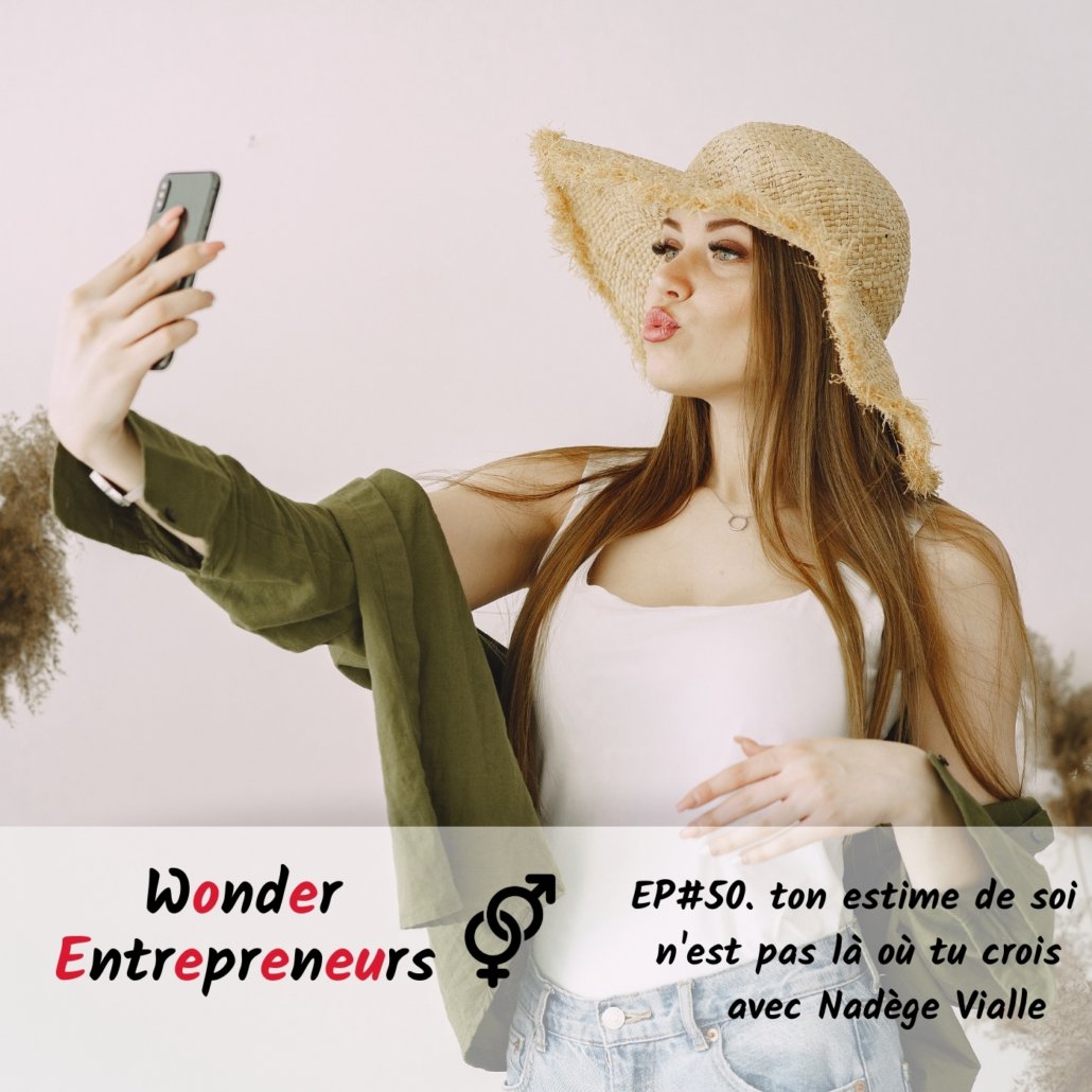 Ep 50 ton estime de soi n'est pas là tu crois podcast wonder entrepreneurs