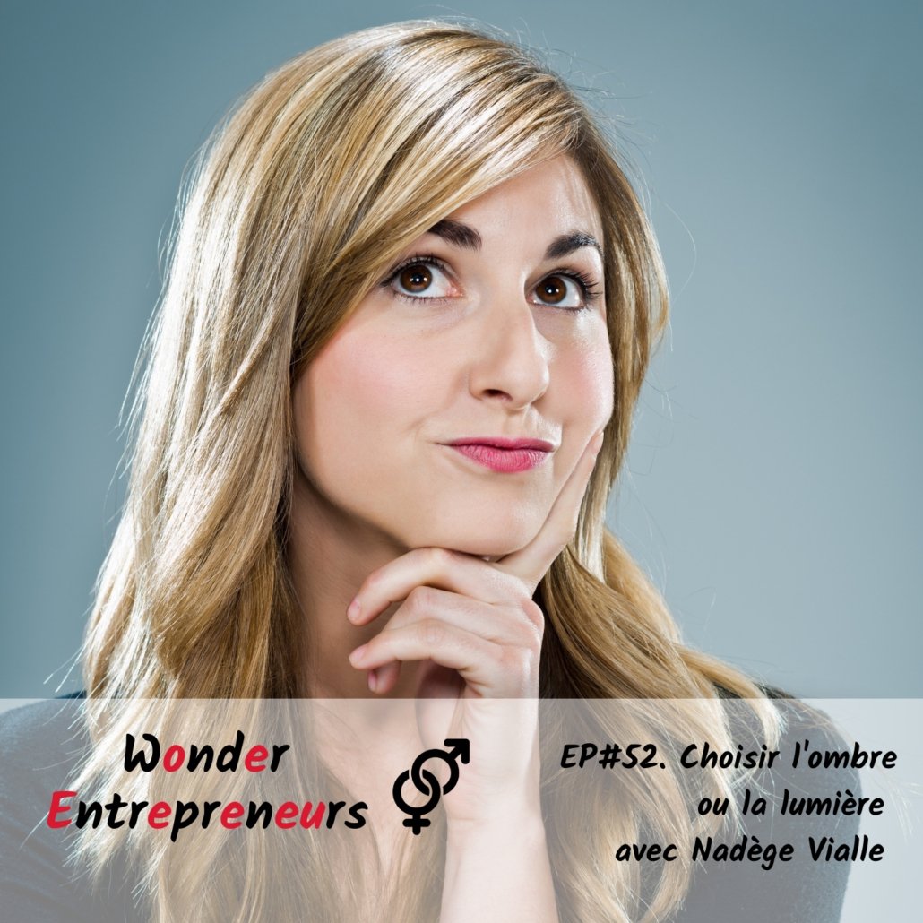Cover ep 52 Choisir l'ombre ou la lumiere podcast wonder entrepreneurs