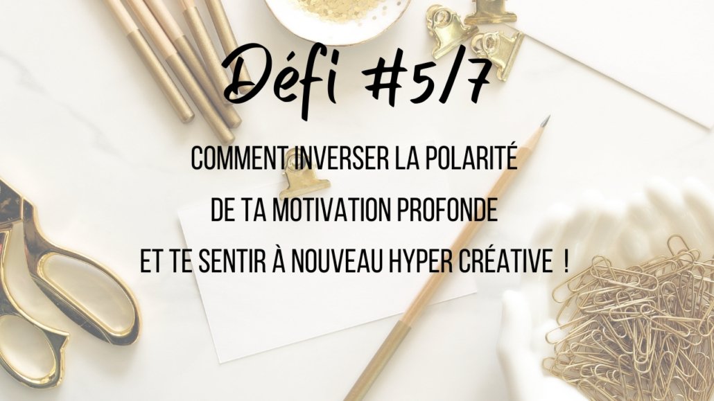 Defi #5 inverser polarité motivation créativité Nadege Vialle