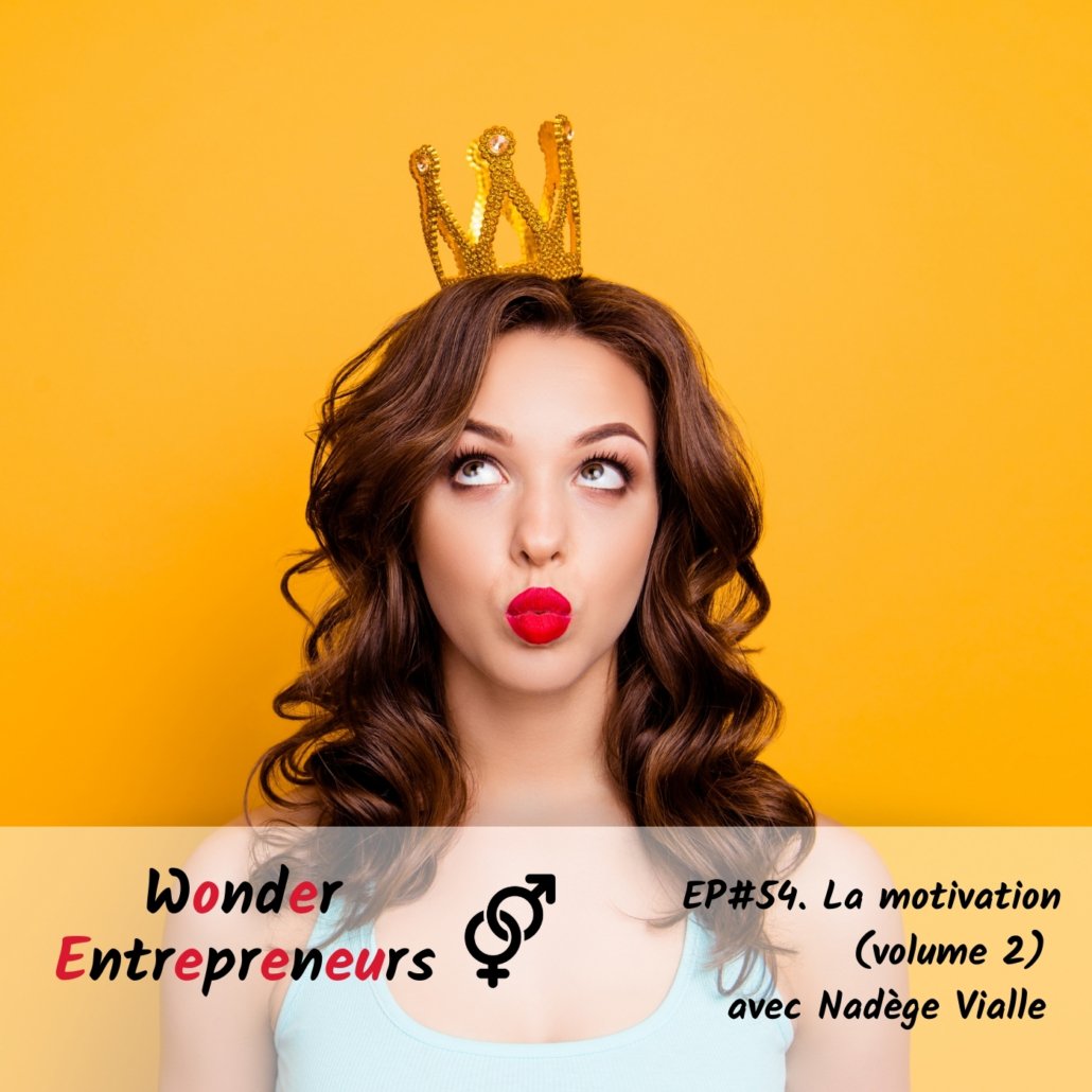 EP 54 La Motivation Volume 2 Podcast Wonder Entrepreneurs Nadege Vialle