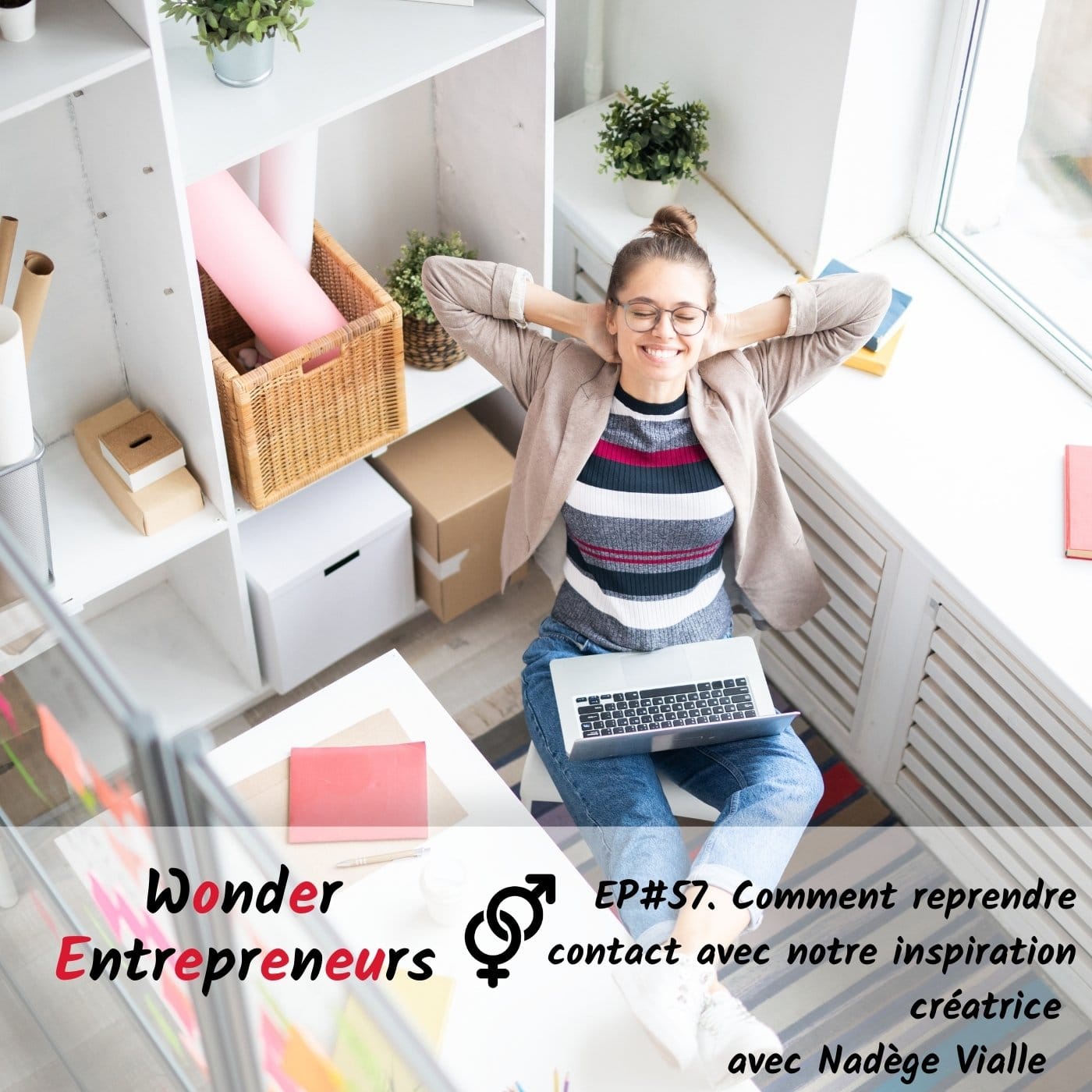 Episode 57. Comment reprendre contact avec ton inspiration créatrice podcast wonder entrepreneurs