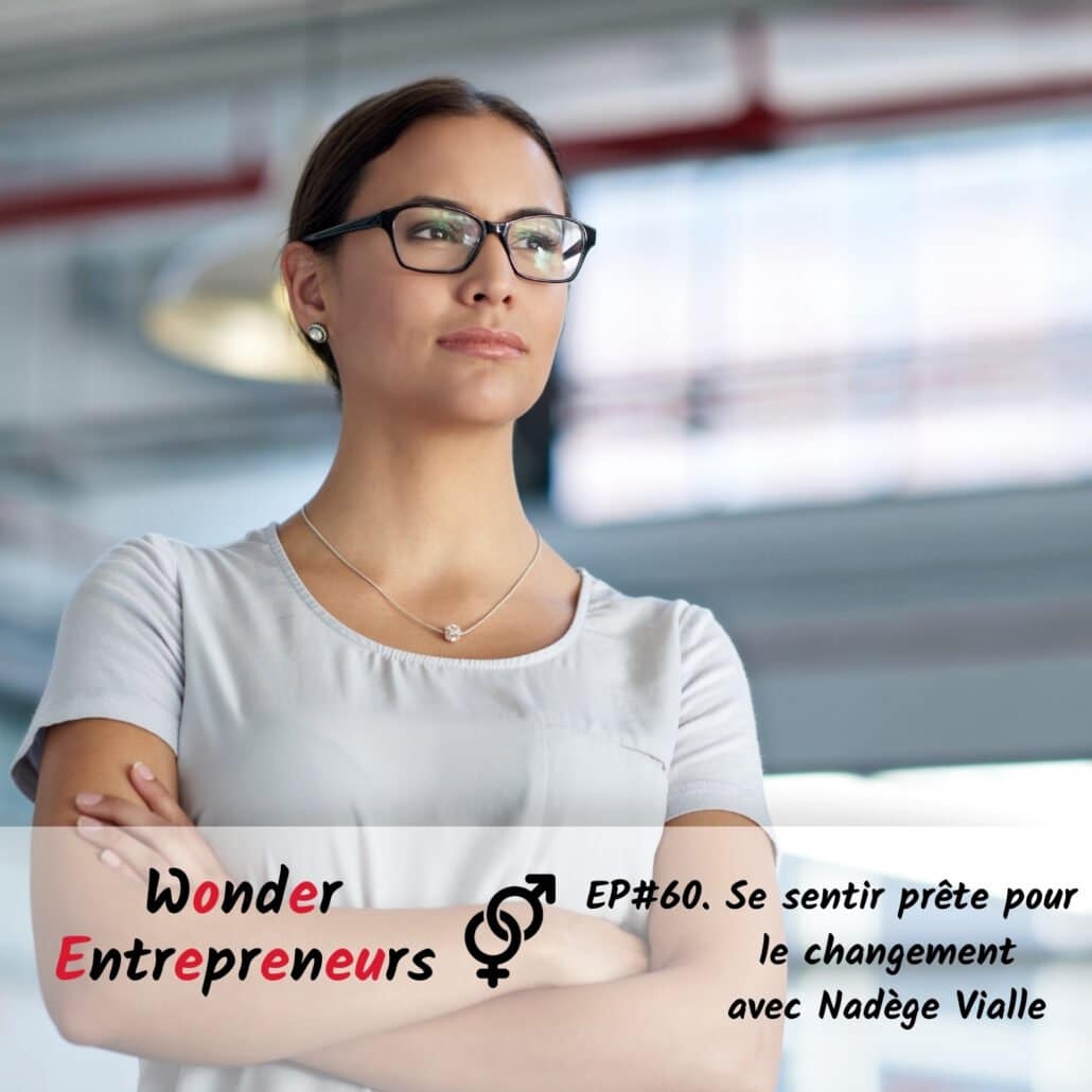 Cover Podcast EP 60 Se sentir prête pour le changement podcast wonder entrepreneurs