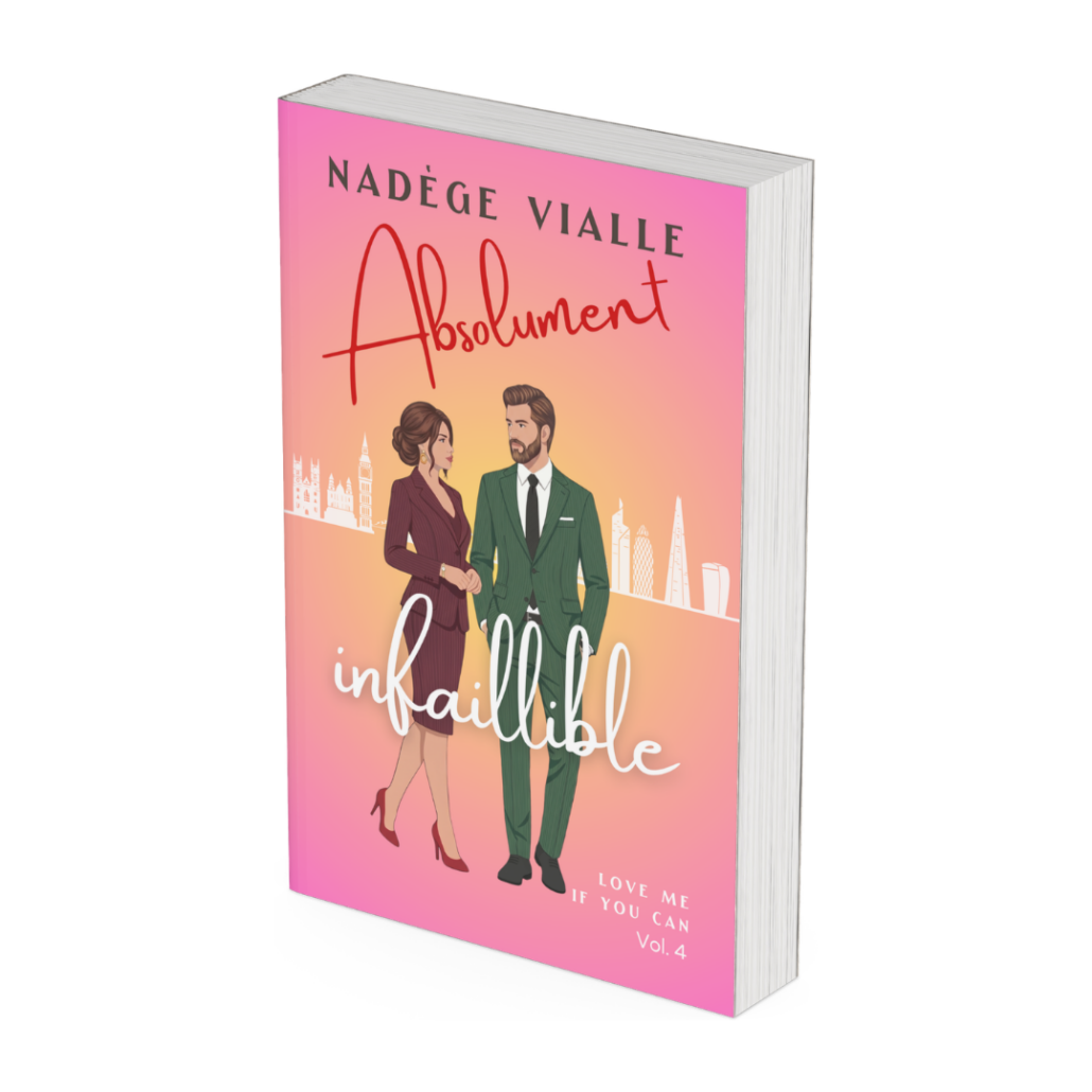 Absolument infaillible, Tome 4 de la saga Love me if you can écrit par Nadège Vialle